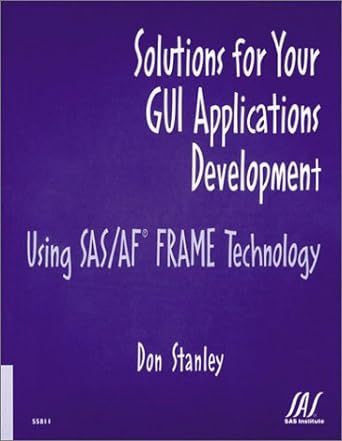 solutions for your gui applications development using sas af frame technology 1st edition don stanley