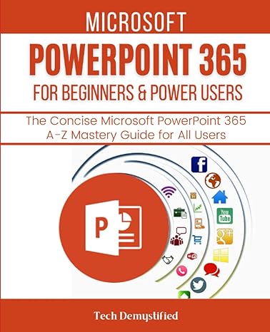 microsoft powerpoint 365 for beginners and power users the concise microsoft powerpoint 365 a z mastery guide