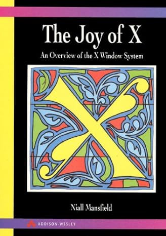 the joy of x an overview of the x window system 2nd edition niall mansfield 0201565129, 978-0201565126