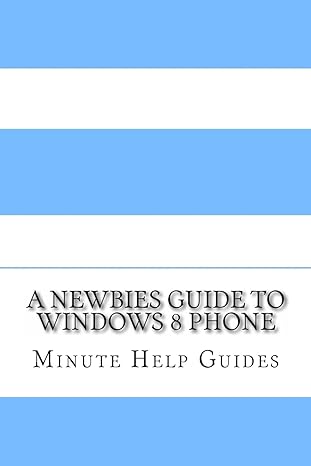 a newbies guide to windows 8 phone 1st edition minute help guides 1482077701, 978-1482077704