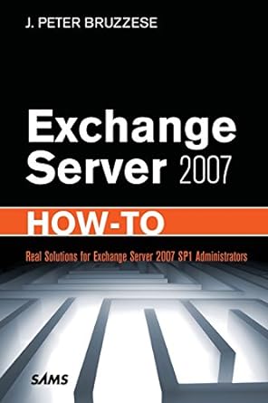exchange server 2007 how to real solutions for exchange server 2007 sp1 administrators 1st edition j peter