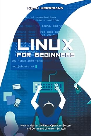 linux for beginners how to master the linux operating system and command line form scratch 1st edition noah