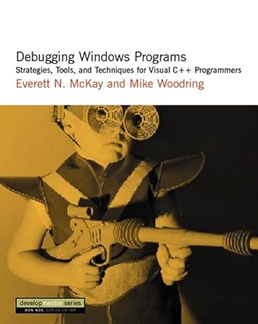 debugging windows programs strategies tools and techniques for visual c++ programmers 1st edition everett n