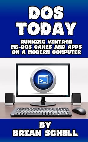 dos today running vintage ms dos games and apps on a modern computer 1st edition brian schell 1533614105,