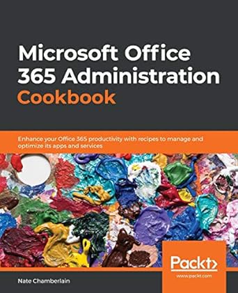 microsoft office 365 administration cookbook 1st edition nate chamberlain 1838551239, 978-1838551230