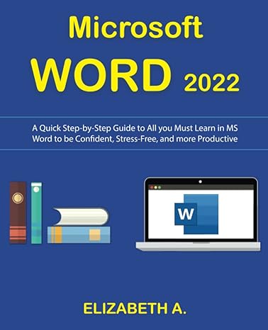 microsoft word 2022 a quick step by step guide to all you must learn in ms word to be confident stress free