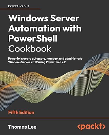 windows server automation with powershell cookbook 5th edition thomas lee 1804614238, 978-1804614235