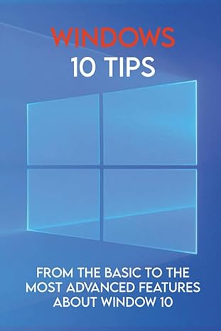 windows 10 tips from the basic to the most advanced features about window 10 1st edition cherry radziwon
