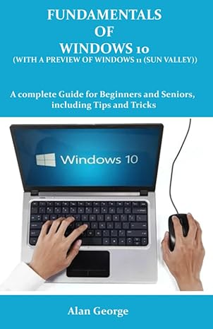fundamentals of windows 10 a complete guide for beginners and seniors including tips and tricks 1st edition