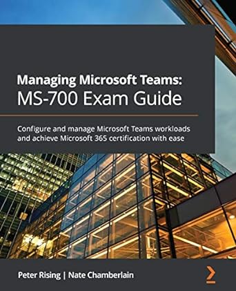 managing microsoft teams ms 700 exam guide configure and manage microsoft teams workloads and achieve