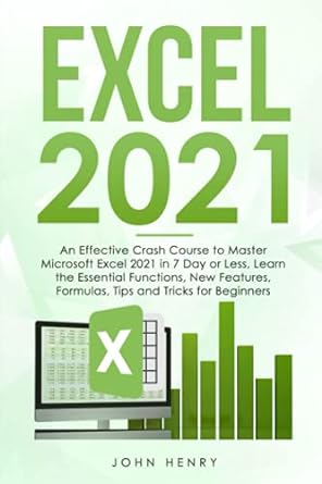 excel 2021 an effective crash course to master microsoft excel 2021 in 7 day or less learn the essential