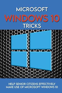 microsoft windows 10 tricks help senior citizens effectively make use of microsoft windows 10 1st edition