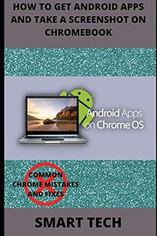 how to get android apps and take a screenshot on chromebook common chromebook mistakes and fixes 1st edition