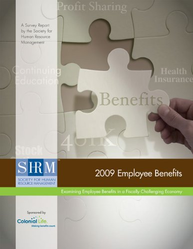 2009 Employee Benefits Survey Report Examining Employee Benefits In A Fiscally Challenging Economy