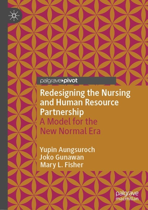 redesigning the nursing and human resource partnership a model for the new normal era 2nd edition aungsuroch,