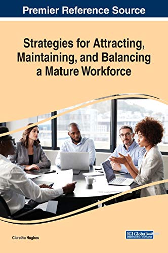 strategies for attracting maintaining and balancing a mature workforce 1st edition claretha hughes