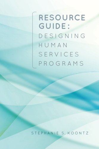 resource guide designing human services programs 1st edition koontz, stephanie s. 1511778423, 9781511778428