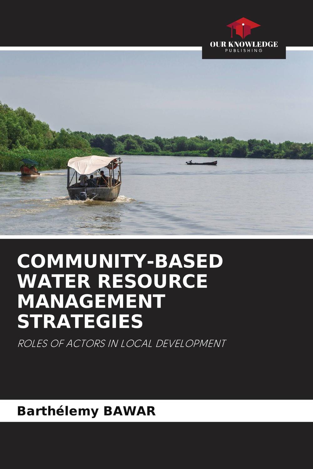 community based water resource management strategies roles of actors in local development 1st edition bawar,