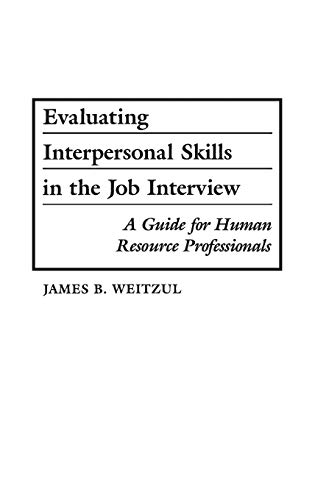 evaluating interpersonal skills in the job interview a guide for human resource professionals 1st edition