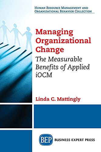 managing organizational change the measurable benefits of applied iocm 1st edition mattingly, linda c.