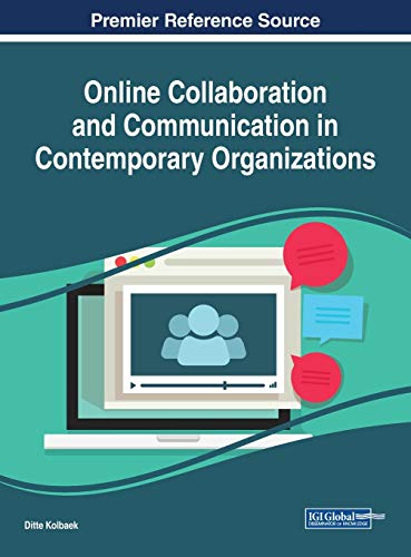 online collaboration and communication in contemporary organizations 1st edition ditte kolbaek 1522540946,