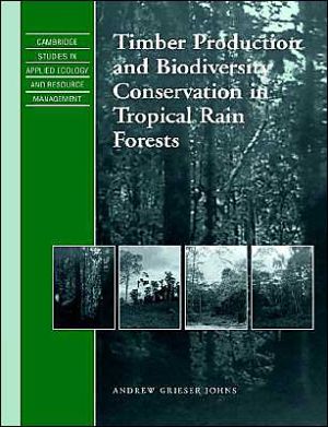 timber production and biodiversity 1st edition johns, andrew grieser 0521607620, 9780521607629