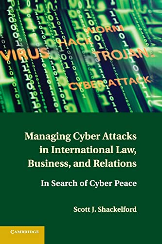 managing cyber attacks in international law business and relations 1st edition scott j shackelford