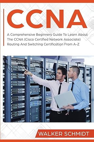 ccna a comprehensive beginners guide to learn about the ccna cisco certified network associate routing and