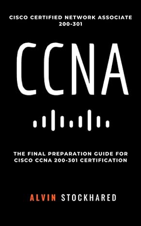 ccna cisco certified network associate 200-301 final preparation for ccna certification 1st edition alvin