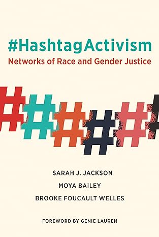#hashtagactivism networks of race and gender justice 1st edition sarah j. jackson, moya bailey, brooke