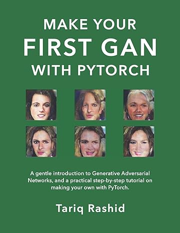 make your first gan with pytorch a gentle introduction to generative adversarial networks and a practical