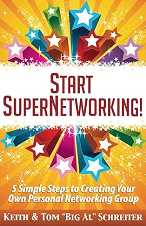 start supernetworking 5 simple steps to creating your own personal networking group 1st edition keith