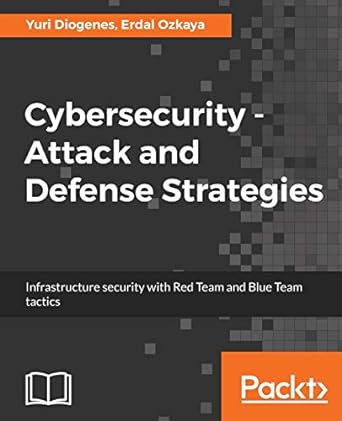 cybersecurity attack and defense strategies infrastructure security with red team and blue team tactics 1st