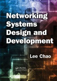 networking systems design and development 1st edition lee chao 142009159x, 1466500697, 9781420091595,