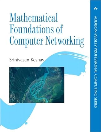 mathematical foundations of computer networking 1st edition srinivasan keshav 0321792106, 978-0321792105