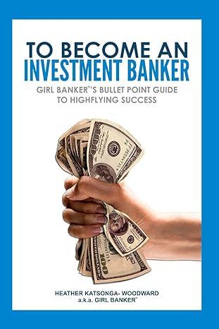 to become an investment banker girl bankers bullet point guide to highflying success 1st edition heather