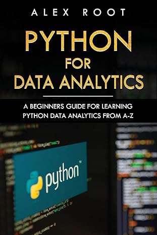 python for data analytics a beginners guide for learning python data analytics from a-z 1st edition alex root