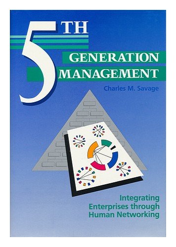 5th generation management integrating enterprises through human networking 1st edition charles m savage