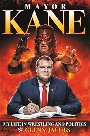 mayor kane my life in wrestling and politics 1st edition glenn jacobs 1546085831, 978-1546085836