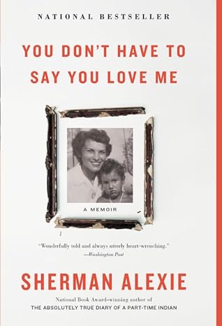 you dont have to say you love me a memoir 1st edition sherman alexie 0316270741, 978-0316270748