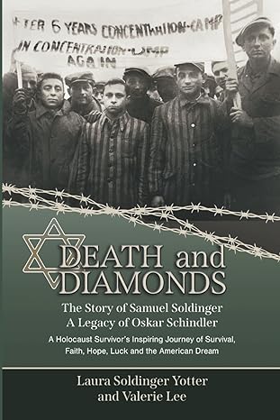 death and diamonds the story of samuel soldinger a legacy of oskar schindler a holocaust survivors inspiring