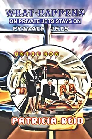 what happens on a private jet stays on a private jet until now 1st edition patricia reid b089781sbb,