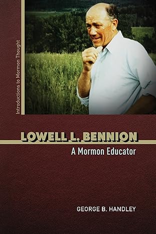 lowell l bennion a mormon educator 1st edition george b handley 0252087518, 978-0252087516