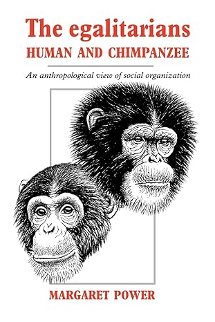 the egalitarians human and chimpanzee an anthropological view of social organization 1st edition margaret
