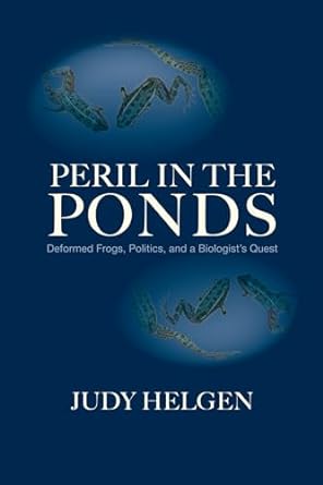 peril in the ponds deformed frogs politics and a biologists quest 1st edition judy helgen 1558499466,