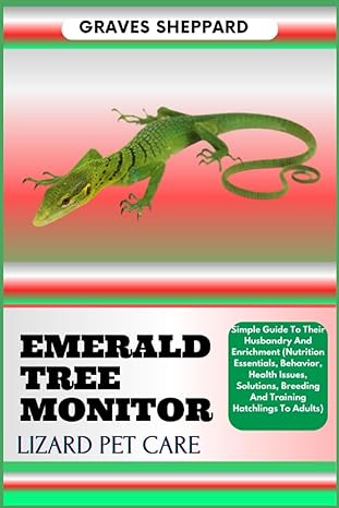 emerald tree monitor lizard pet care simple guide to their husbandry and enrichment 1st edition graves