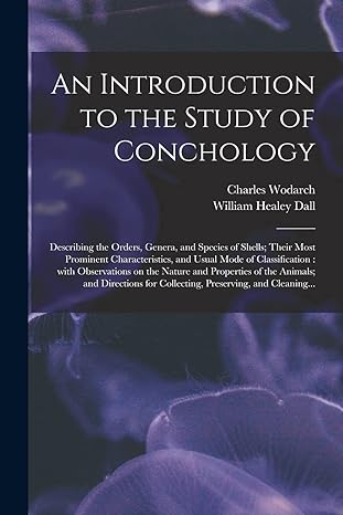 an introduction to the study of conchology 1st edition charles wodarch, william healey dall 1014579031,