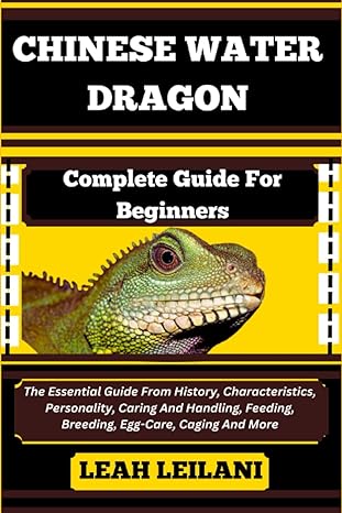 chinese water dragon complete guide for beginners the essential guide from history characteristics