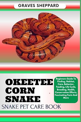 okeetee corn snake snake pet care book beginners guide to finding habitat care behavior feeding life cycle