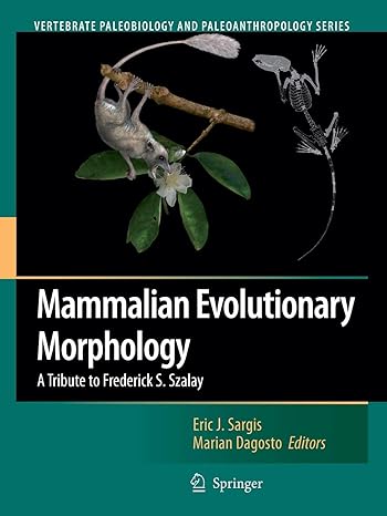 mammalian evolutionary morphology a tribute to frederick s szalay 1st edition eric j sargis ,marian dagosto